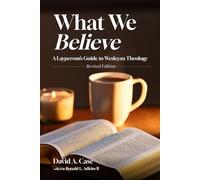 What We Believe: A Layperson's Guide to Wesleyan Theology