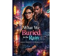 What We Buried in the Rain: A Romantic Thriller set in the Neon Rain of TAIPEI