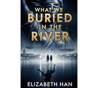 WHAT WE BURIED IN THE RIVER