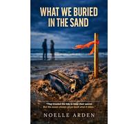 What We Buried in the Sand: A Gripping Small Town Second Chance Romance with Dark Psychological Suspense