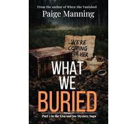 What We Buried, part 2 of The Lisa and Joe Saga, Mystery Thriller: They thought the nightmare was over. They were wrong. (The Lisa and Joe Mystery Saga)