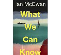 What We Can Know: Shortlisted for the Nero Book Awards Fiction Award 2025