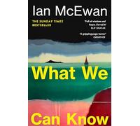 What We Can Know: The new Sunday Times bestseller from the author of Atonement