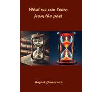 What we can learn from the past: 120 lessons we can draw from world history to our advantage in the present and the future