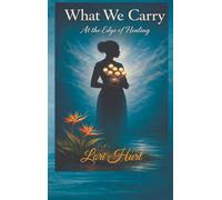 What We Carry: At the Edge of Healing