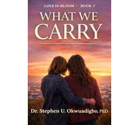 What We Carry: Love, Consequence, and the Cost of Choosing Each Other (Love in Bloom Series)