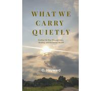 What We Carry Quietly: Finding My Way Through Loss, Healing, and Becoming Myself