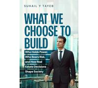 What We Choose To Build: Who Holds Power, Who Bears Risk, and How Real Estate Decisions Shape Society