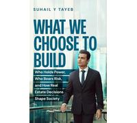 What We Choose To Build: Who Holds Power, Who Bears Risk, and How Real Estate Decisions Shape Society