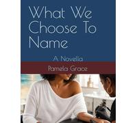What We Choose To Name: A Novella (A Tale of Three Mazes)