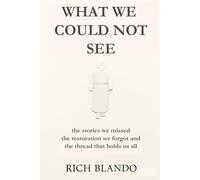 What We Could Not See: The stories we missed, the restoration we forgot, and the thread that holds us all.