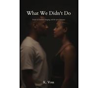 What We Didn’t Do: Poems on restraint, longing, and the space between