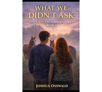WHAT WE DIDNT ASK: ONLY WHEN IT MATTERS SERIES BOOK 2