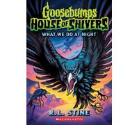 What We Do at Night (Goosebumps House of Shivers, 7)