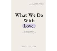 What We Do With Love: On Partners, Patterns, and the Repair Between Two People (The Repair Series)