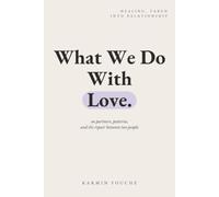 What We Do With Love: On Partners, Patterns, and the Repair Between Two People (The Repair Series)