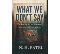 WHAT WE DON’T SAY: The Family Secret Revealed (The Ones We Carry)