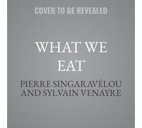 What We Eat: A Global History of Food (Arts and Traditions of the Table: Perspectives on Culinary H)