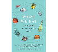 What We Eat: A Global History of Food (Arts and Traditions of the Table: Perspectives on Culinary History)