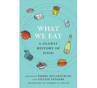What We Eat: A Global History of Food (Arts and Traditions of the Table: Perspectives on Culinary History)