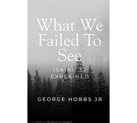What We Failed To See: Isaiah 53 Explained