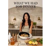 What We Had For Dinner: Balanced dinners made from real food- for real families, real schedules and real cravings. This Book is the perfect balance between healthy and realistic