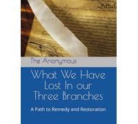 What We Have Lost In our Three Branches: A Path to Remedy and Restoration (Polemics For Our Present Age)