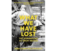 What We Have Lost: The Dismantling of Great Britain