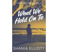 What We Hold On To (The Always Series)