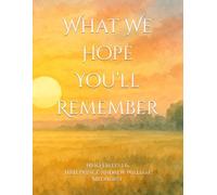 What We Hope You’ll Remember (The Reflections on Motherhood, Fatherhood, and Family Wisdom)