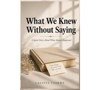 What We Knew Without Saying: A Quiet Story About What Almost Happened (The Quiet Connections Collection)