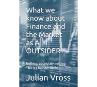 What we know about Finance and the Market as A OUTSIDER: Nothing, absolutely nothing. This is a bullshit world