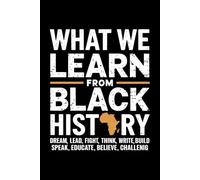 What We Learn From Black History Notebook Journal: Perfect for note-taking, planning, work, travel, idea jotting, habit tracking, 120 Pages, Medium 6 x 9 Inches