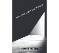 What We Leave Unfinished