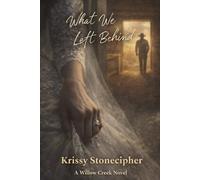 What We Left Behind (A Willow Creek Novel)