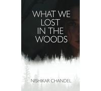 What We Lost in the Woods: A Story of Love, Lies, and What Haunts Us