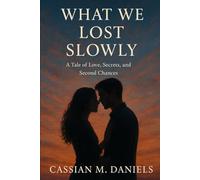What We Lost Slowly: A Tale of Love, Secrets, and Second Chances