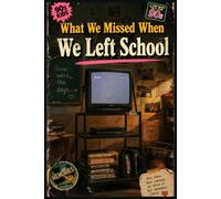 What We Missed When We Left School: The Friendships, Freedom, and Little Moments 90s Kids Never Knew They'd Miss