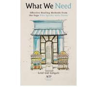 What We Need: Effective Healing Methods from the Sage Who Speakers with Plants