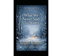 What We Never Said That Winter: Official Serie:The North Line Cycle (Romance)