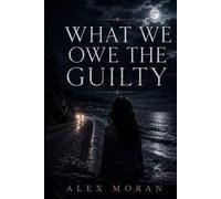 What We Owe the Guilty (The Love and Damage Series)