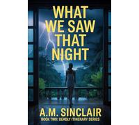 What We Saw That Night: A gripping psychological thriller about a perfect vacation, a dark secret, and a deadly hunt for revenge. (Deadly Itinerary Series: Psychological Thriller Vacation Novellas)