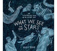 What We See in the Stars: An Illustrated Tour of the Night Sky