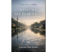 What We Set In Motion: Not an event. A Change (The Rising Tide Series)