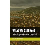 What We Still Held: A Dialogue Before the Fall: 43 (Philosophical Dialogues)