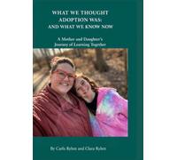 WHAT WE THOUGHT ADOPTION WAS: AND WHAT WE KNOW NOW: A Mother and Daughter’s Journey of Learning Together