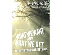 What we Want and What we Get are often Two Different Things: A Memoir