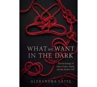 What We Want In The Dark: The Psychology of Taboo Desire, Fetish, and the Shadow Self