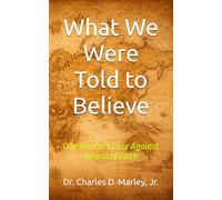 What We Were Told to Believe: One Person's Case Against Inherited Faith