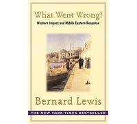 What Went Wrong?: The Clash between Islam and Modernity in the Middle East